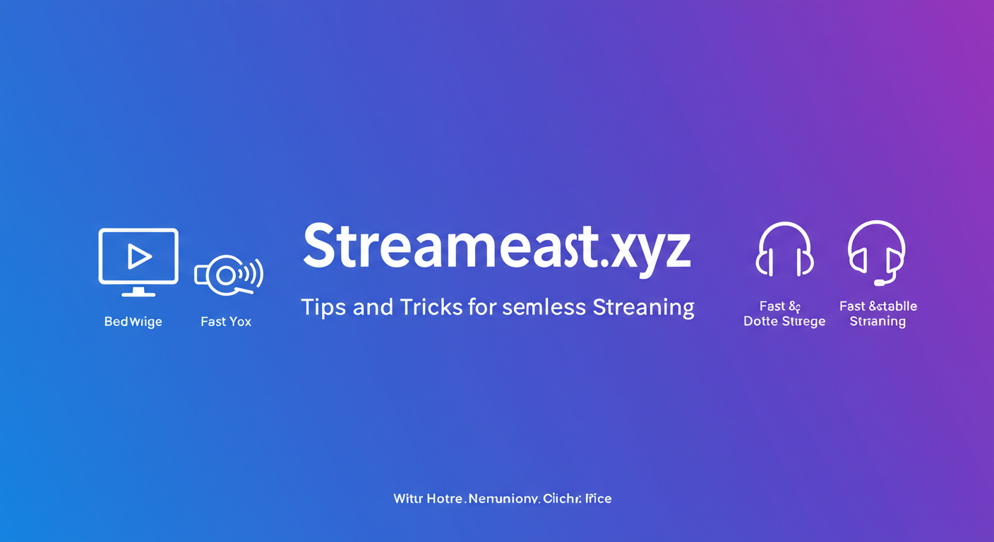 streameast.xyz: Tips and Tricks for Seamless Streaming